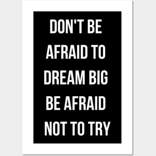 Dont be afraid to dream big Posters and Art